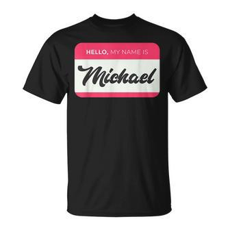 Hello My Name Is Michael - Funny Michael Name Unisex T-Shirt | Mazezy