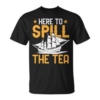 Here To Spill The Tea Usa Independence 4Th Of July Graphic Unisex T-Shirt | Mazezy