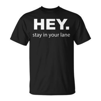 Hey Stay In Your Lane Funny Annoying Drivers Road Rage Unisex T-Shirt | Mazezy
