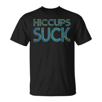 Hiccups Suck T-Shirt | Mazezy