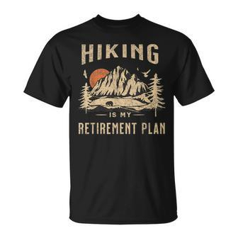 Hiking Is My Retirement Plan Funny Hiking Unisex T-Shirt | Mazezy