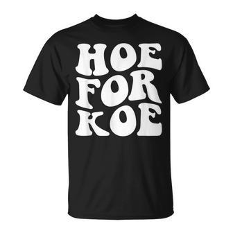 Hoe For Koe Funny Unisex T-Shirt | Mazezy