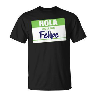 Hola Me Llamo Felipe Spanish Name Tag Work School Gift Unisex T-Shirt | Mazezy