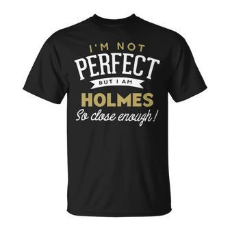 Holmes Name Gift But I Am Holmes Unisex T-Shirt - Seseable
