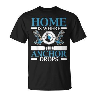 Home Is Where The Anchor Drops Ship Captain Nautical Unisex T-Shirt | Mazezy