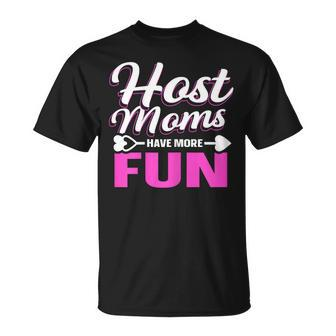 Host Moms Have More Fun Quote For A Host Mom Unisex T-Shirt | Mazezy