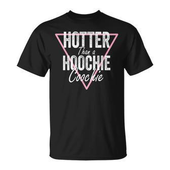 Hotter Than A Hoochie Coochie Apparel Unisex T-Shirt - Monsterry DE