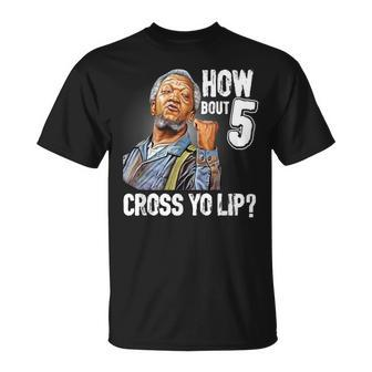 How Bout 5 Cross Yo Lip My Son In Saford City Funny And Meme Meme Funny Gifts Unisex T-Shirt | Mazezy