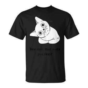 How Does That Make Your Feel Therapy Cat Unisex T-Shirt
