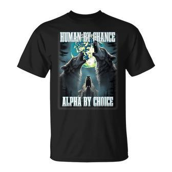 Human By Chance Alpha By Choice Alpha Wolf Meme T-Shirt - Thegiftio UK