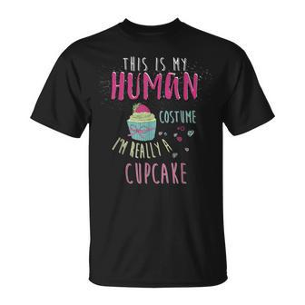 This Is My Human Costume I'm Really A Cupcake T-Shirt - Seseable