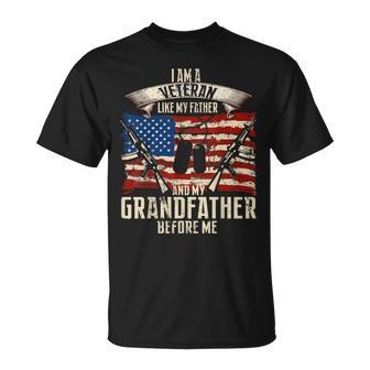 I Am A Veteran Like My Father And My Grandfather Before Me Gift For Mens Unisex T-Shirt | Mazezy