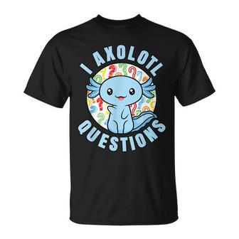 I Axolotl Questions Funny Blue Axolotl Kawaii Unisex T-Shirt | Mazezy