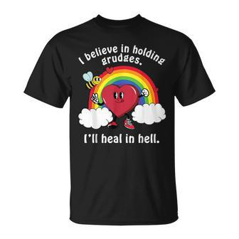 I Believe In Holding Grudges Ill Heal In Hell Unisex T-Shirt | Mazezy