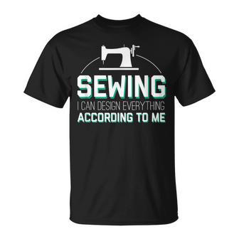 I Can Design Everything According Cool Sewing Quote Unisex T-Shirt | Mazezy