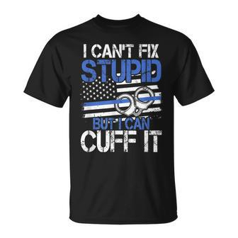 I Cant Fix Stupid But I Can Cuff It Cool Cops Unisex T-Shirt | Mazezy