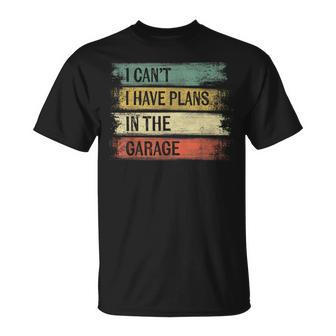 I Cant I Have Plans In The Garage Funny Car Mechanic Gift Mechanic Funny Gifts Funny Gifts Unisex T-Shirt | Mazezy