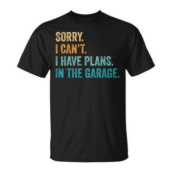 I Cant I Have Plans In The Garage Guys Auto Car Mechanics Unisex T-Shirt - Seseable