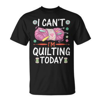 I Cant Im Quilting Today Sewing Quotes Unisex T-Shirt | Mazezy
