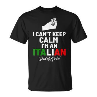 I Cant Keep Calm Im An Italian Dad Of Girls Unisex T-Shirt | Mazezy