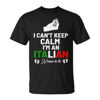 I Cant Keep Calm Im An Italian Nonno To Be Unisex T-Shirt | Mazezy