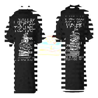 I Closed My Book To Be Here So This Better Be Good Unisex T-Shirt - Monsterry
