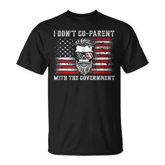 I Don’T Co-Parent With The Government - Patriotic Father Dad  Patriotic Funny Gifts Unisex T-Shirt