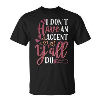 I Dont Have An Accent Yall Do Southern Pride Unisex T-Shirt | Mazezy