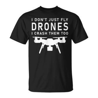 I Dont Just Fly Drones I Crash Them Too - Racing Drone Unisex T-Shirt | Mazezy CA