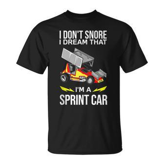 I Dont Snore I Dream Im A Sprint Car Race Car Snoring Dream Funny Gifts Unisex T-Shirt | Mazezy