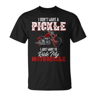 I Dont Want A Pickle I Just Want To Ride My Motorcycle Unisex T-Shirt | Mazezy
