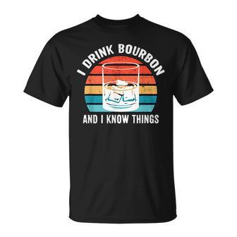 I Drink Bourbon And I Know Things Gifts Alcohol Funny Unisex T-Shirt | Mazezy