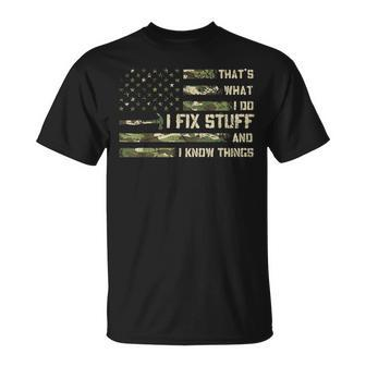 I Fix Stuff And I Know Things Handyman Handy Dad Fathers Day  Gift For Women Unisex T-Shirt