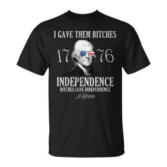 I Gave Them Bitches 1776 Independence Love Independence 1776 Funny Gifts Unisex T-Shirt | Mazezy