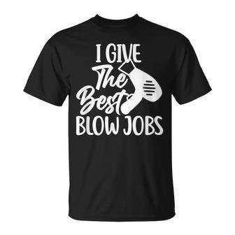 I Give The Best Blow Jobs Hair Stylist Barber Hairdresser Unisex T-Shirt | Mazezy
