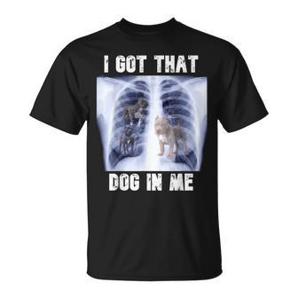 I Got That Dog In Me Xray Meme Meme Funny Gifts Unisex T-Shirt | Mazezy