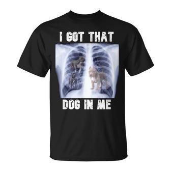 I Got That Dog In Me Xray Meme Unisex T-Shirt - Seseable