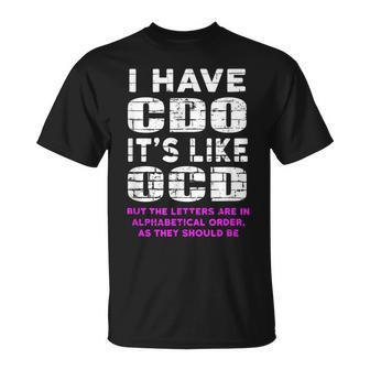 I Have Cdo Its Like Ocd Funny Humor Graphic Humor Funny Gifts Unisex T-Shirt | Mazezy