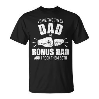 I Have Two Titles Dad And Bonus Dad And Rock Them Both Unisex T-Shirt