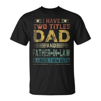 I Have Two Titles Dad And Fatherinlaw Fathers Day Gift Unisex T-Shirt | Mazezy