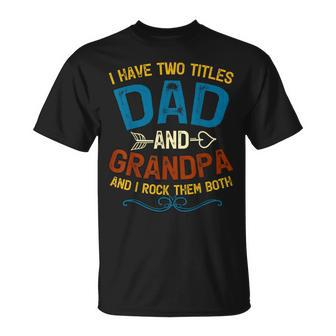 I Have Two Titles Dad And Grandpa Fathers Day Vintage Funny Unisex T-Shirt - Seseable