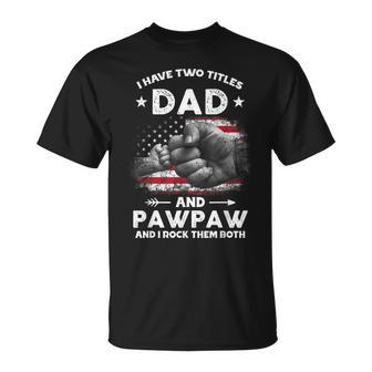 I Have Two Titles Dad And Pawpaw Men Vintage Decor Grandpa Unisex T-Shirt | Mazezy DE