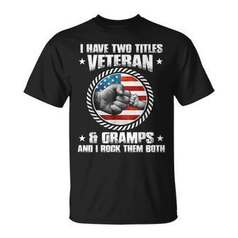I Have Two Titles Veteran And Gramps Fathers Day Gift For Mens Unisex T-Shirt | Mazezy DE