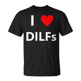I Heart Love Dilfs Funny Adult Sex Lover Hot Dad Hunter Gift  Unisex T-Shirt