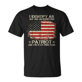 I Identify As An American Patriot And This Is My Pride Flag Unisex T-Shirt - Monsterry