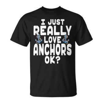I Just Really Love Anchors - Cute Anchor Unisex T-Shirt | Mazezy