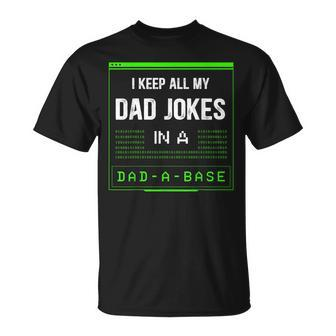 I Keep All My Dad Jokes In A Dad-A-Base Funny Father Saying Unisex T-Shirt - Seseable