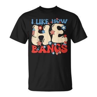 I Like How He Bangs Funny Groovy Couple 4Th Of July Unisex T-Shirt - Monsterry