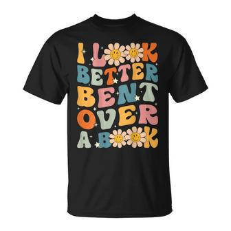 I Look Better Bent Over A Book Retro Groovy Reading Books Reading Funny Designs Funny Gifts Unisex T-Shirt | Mazezy