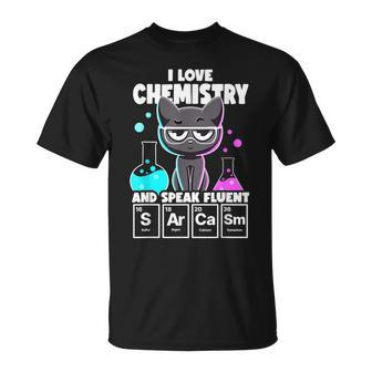 I Love Chemistry And Speak Fluent Sarcasm Funny Chemistry Unisex T-Shirt | Mazezy